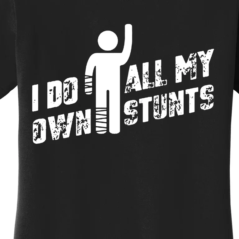 I Do All My Own Stunts Women's T-Shirt