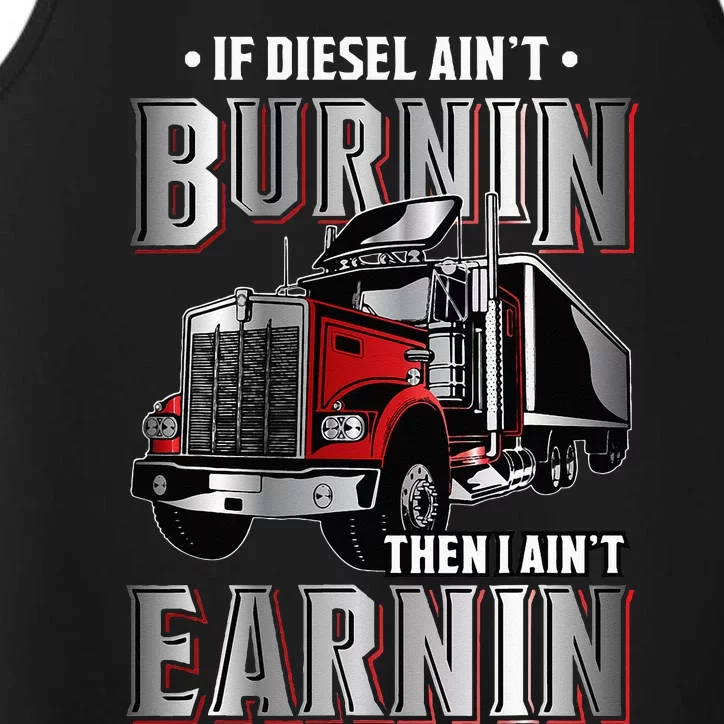 If Diesel Aint Burnin Then I Aint Earnin Truck Driver Performance Tank