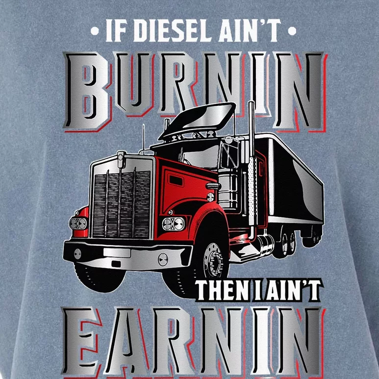 If Diesel Aint Burnin Then I Aint Earnin Truck Driver Garment-Dyed Women's Muscle Tee