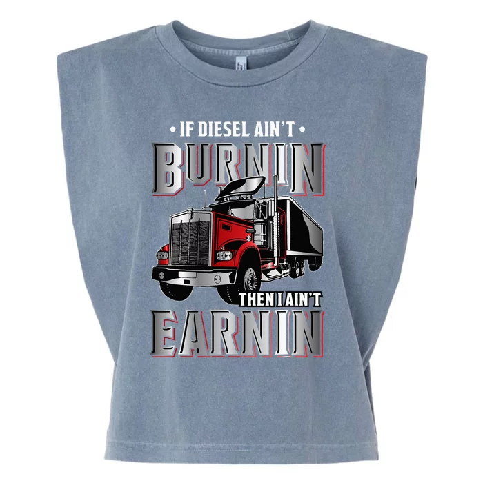 If Diesel Aint Burnin Then I Aint Earnin Truck Driver Garment-Dyed Women's Muscle Tee