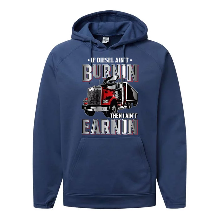 If Diesel Aint Burnin Then I Aint Earnin Truck Driver Performance Fleece Hoodie