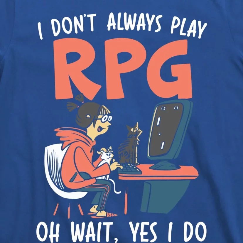 I Dont Always Play Rpg Oh Wait Yes I Do Video Game Funny Gift T-Shirt