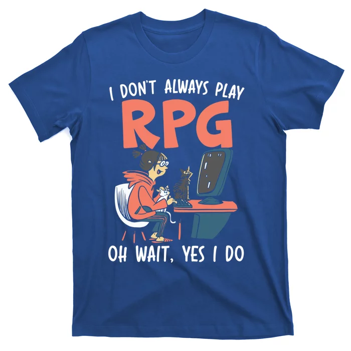 I Dont Always Play Rpg Oh Wait Yes I Do Video Game Funny Gift T-Shirt