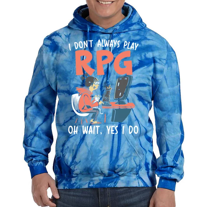 I Dont Always Play Rpg Oh Wait Yes I Do Video Game Funny Gift Tie Dye Hoodie