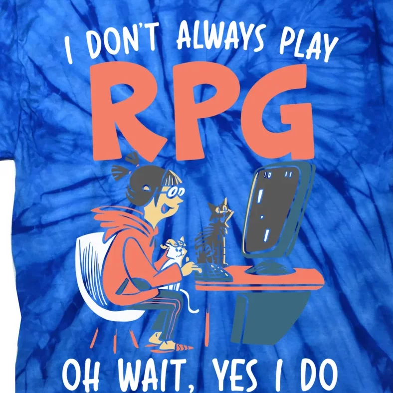 I Dont Always Play Rpg Oh Wait Yes I Do Video Game Funny Gift Tie-Dye T-Shirt