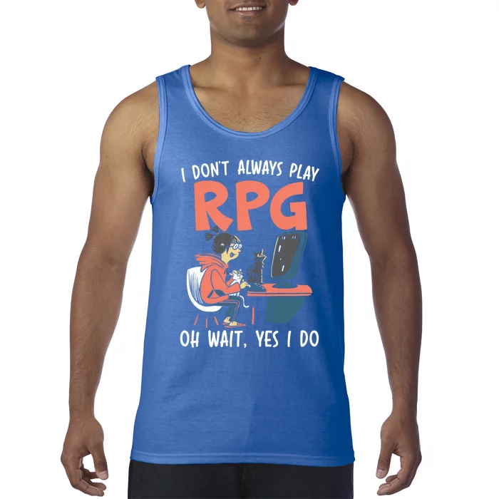 I Dont Always Play Rpg Oh Wait Yes I Do Video Game Funny Gift Tank Top