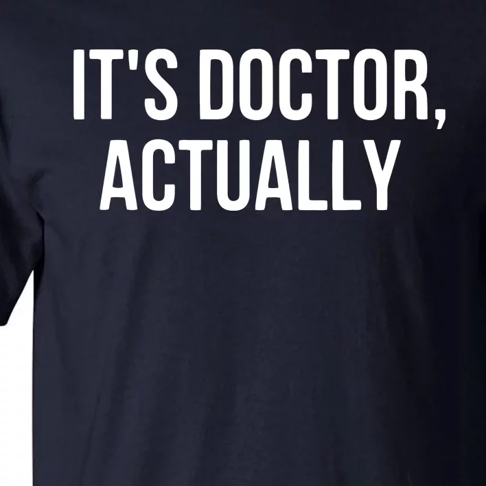 Its Doctor Actually Funny PHD Tall T-Shirt