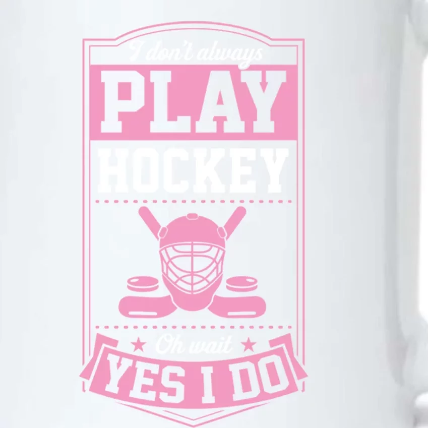 I DonT Always Play Hockey Oh Wait Yes I Do Gift Black Color Changing Mug