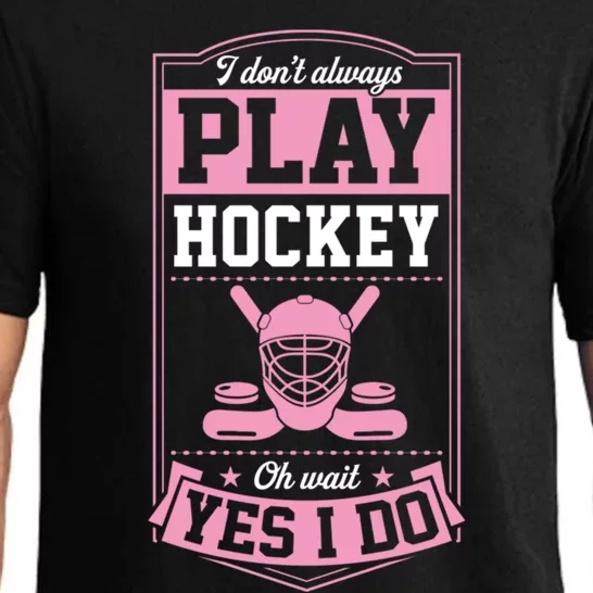 I DonT Always Play Hockey Oh Wait Yes I Do Gift Pajama Set