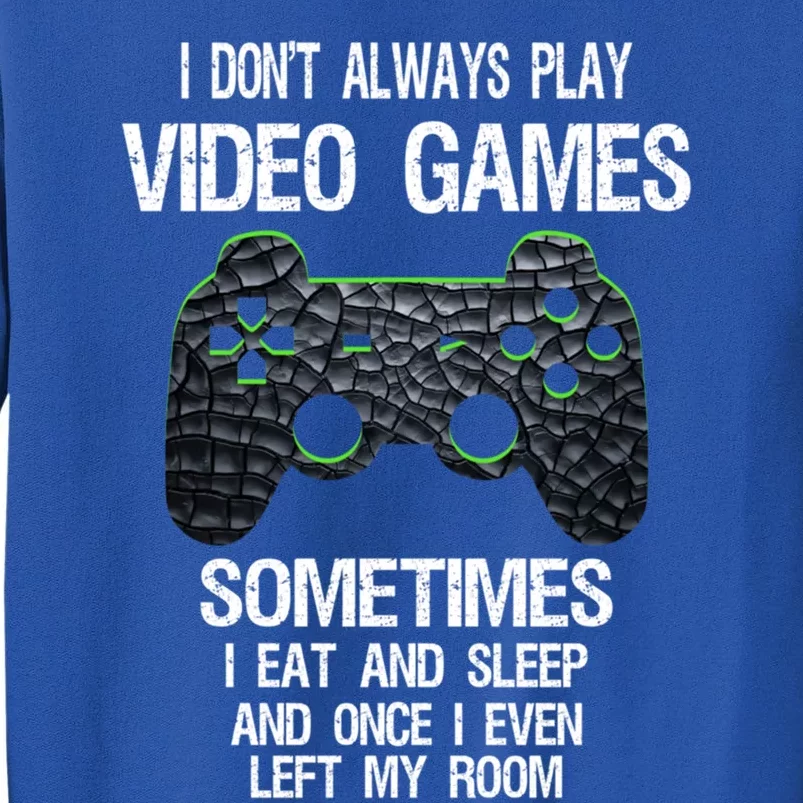 I DonT Always Play Video Games Funny Gamer Ns Funny Gift Tall Sweatshirt