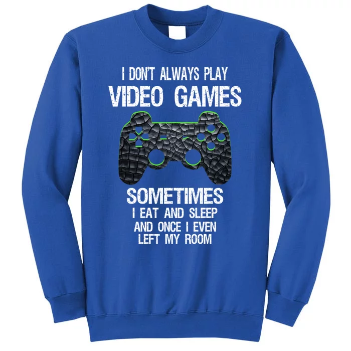 I DonT Always Play Video Games Funny Gamer Ns Funny Gift Tall Sweatshirt