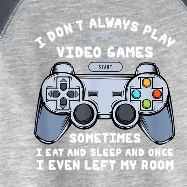 I Dont Always Play Video Games Gaming Humor Funny Gamer Toddler Fine Jersey T-Shirt