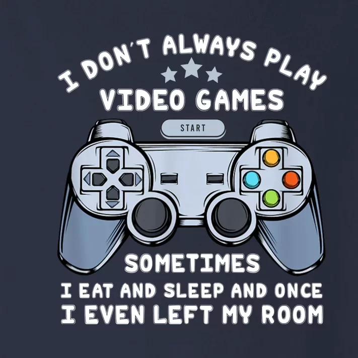 I Dont Always Play Video Games Gaming Humor Funny Gamer Toddler Long Sleeve Shirt