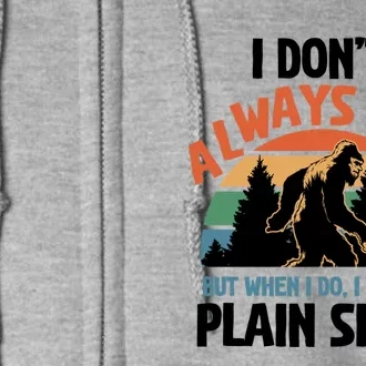 I Dont Always Hide But When I Do It Bigfoot Hunter Gift Full Zip Hoodie