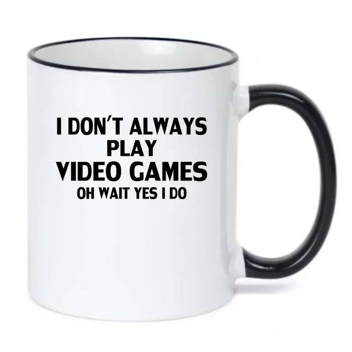 I Dont Always Play Video Gamer Oh Wait Yes I Do Gift Black Color Changing Mug