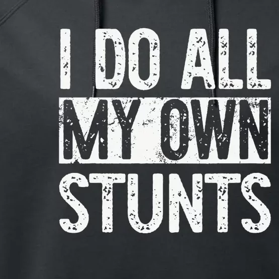 I Do All My Own Stunts Get Well Gifts Funny Injury Leg Performance Fleece Hoodie