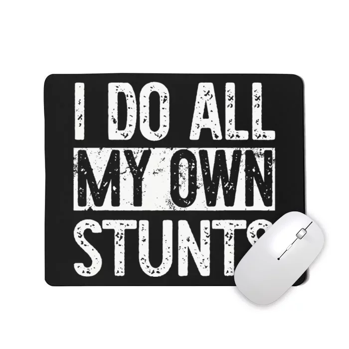 I Do All My Own Stunts Get Well Gifts Funny Injury Leg Mousepad