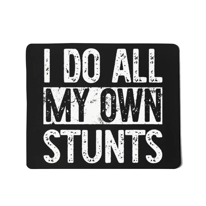 I Do All My Own Stunts Get Well Gifts Funny Injury Leg Mousepad