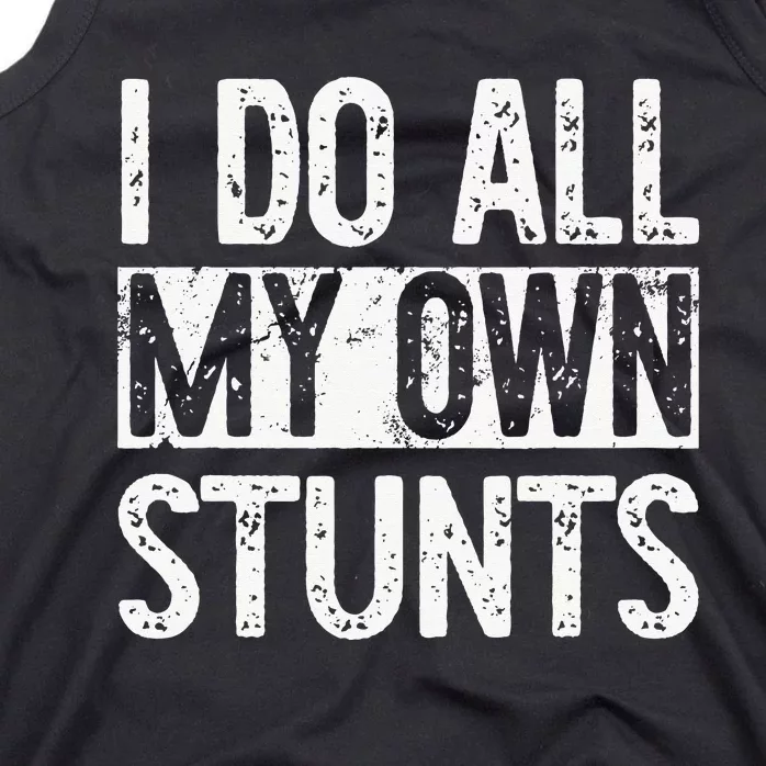 I Do All My Own Stunts Get Well Gifts Funny Injury Leg Tank Top