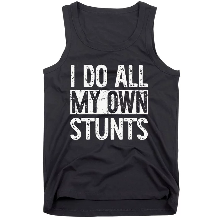 I Do All My Own Stunts Get Well Gifts Funny Injury Leg Tank Top