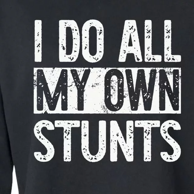 I Do All My Own Stunts Get Well Gifts Funny Injury Leg Cropped Pullover Crew