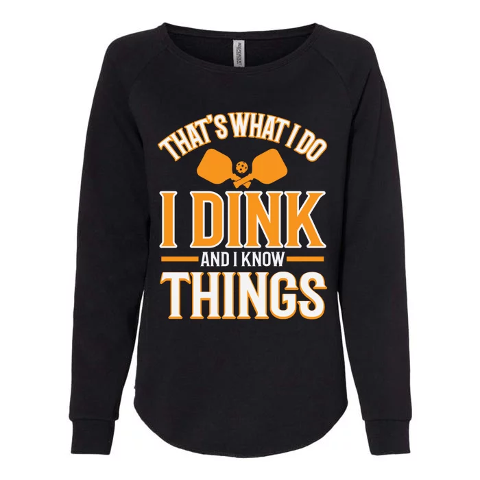 I Dink And I Know Things Funny Pickleball Gift Womens California Wash Sweatshirt