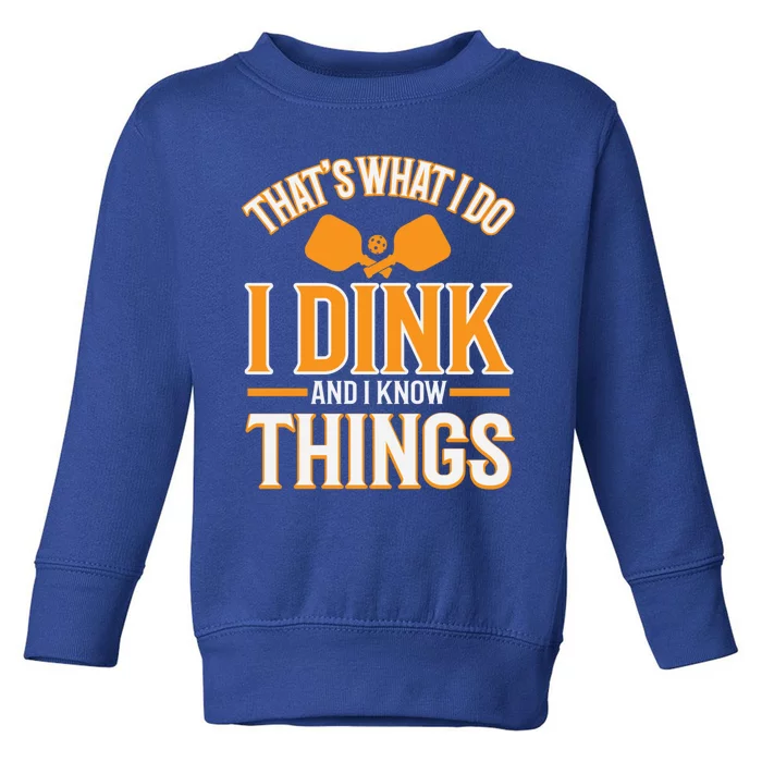 I Dink And I Know Things Funny Pickleball Gift Toddler Sweatshirt