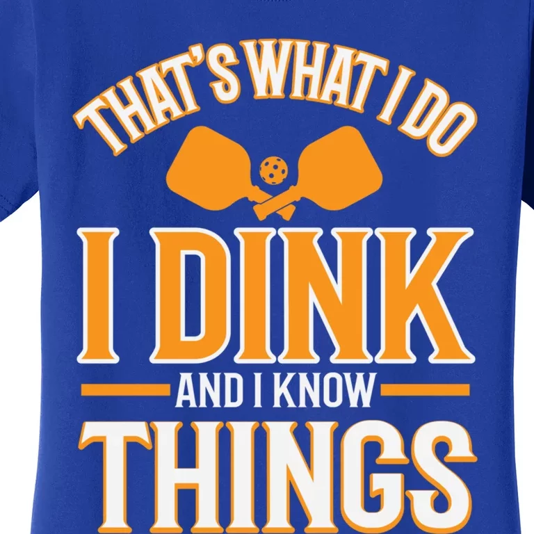 I Dink And I Know Things Funny Pickleball Gift Women's T-Shirt