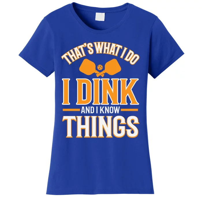 I Dink And I Know Things Funny Pickleball Gift Women's T-Shirt