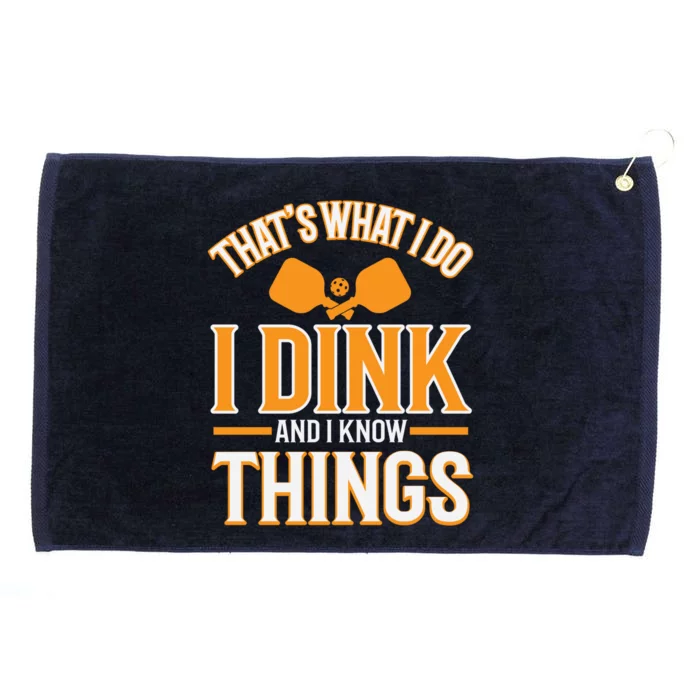 I Dink And I Know Things Funny Pickleball Gift Grommeted Golf Towel