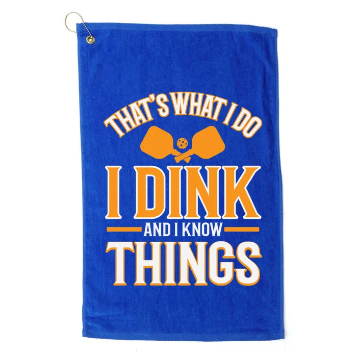 I Dink And I Know Things Funny Pickleball Gift Platinum Collection Golf Towel