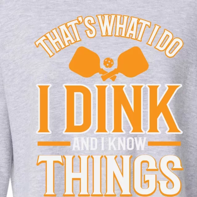 I Dink And I Know Things Funny Pickleball Gift Cropped Pullover Crew