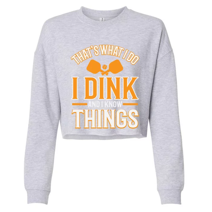 I Dink And I Know Things Funny Pickleball Gift Cropped Pullover Crew