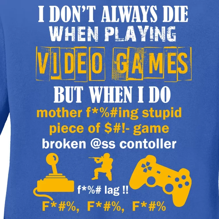 I Don't Always Die Gamer Funny Ladies Long Sleeve Shirt