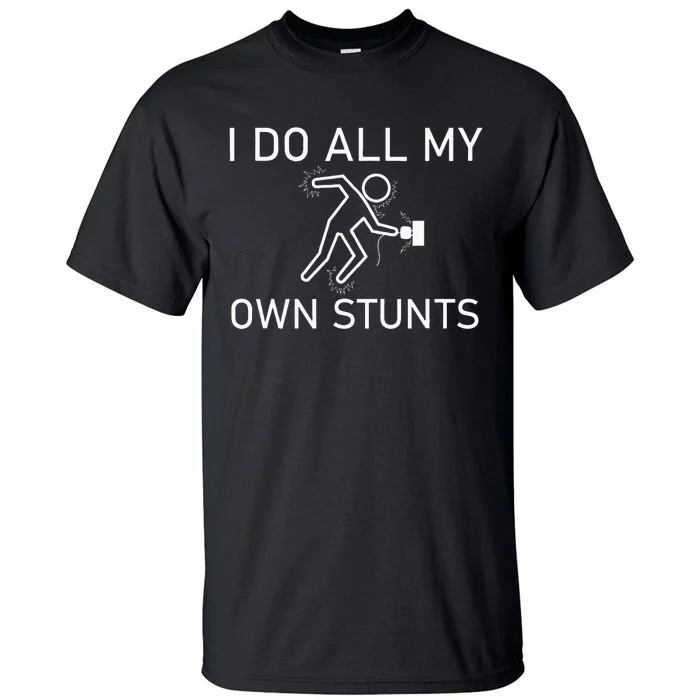 I Do All My Own Stunts Funny Electric Shock Gifts Tall T-Shirt