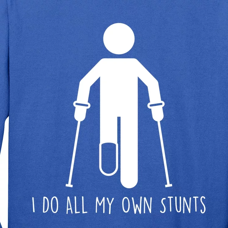 I Do All My Own Stunts Gift Get Well Gift Funny Injury Leg Gift Long Sleeve Shirt