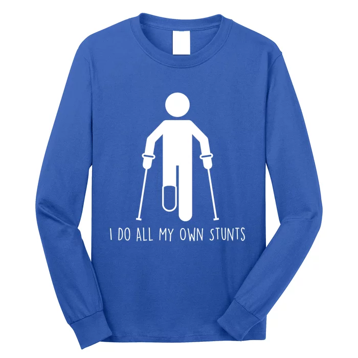 I Do All My Own Stunts Gift Get Well Gift Funny Injury Leg Gift Long Sleeve Shirt