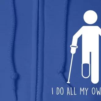 I Do All My Own Stunts Gift Get Well Gift Funny Injury Leg Gift Full Zip Hoodie