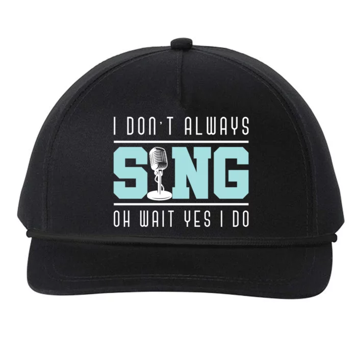 I Dont Always Sing Oh Wait Yes I Do Funny Theater Musical Gift Snapback Five-Panel Rope Hat