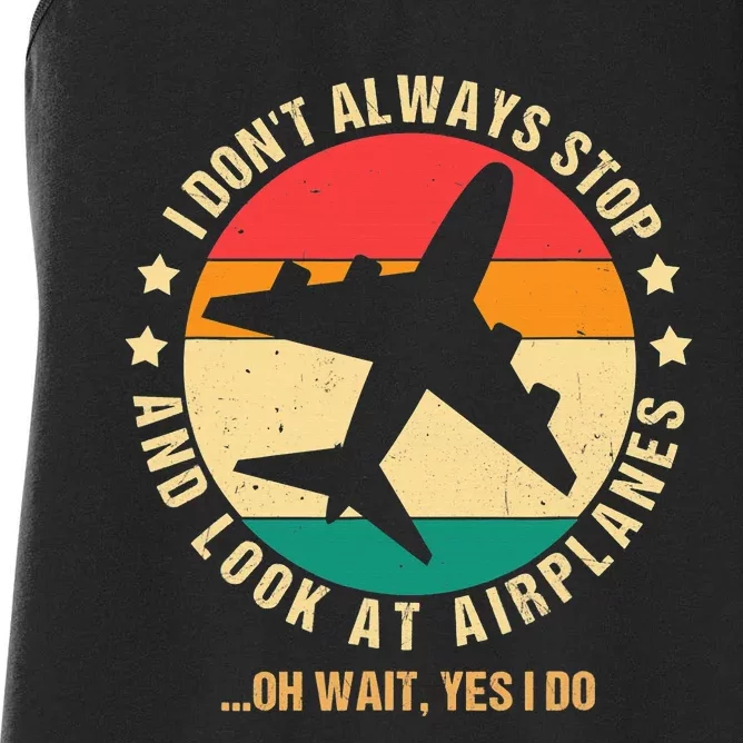 I Don't Always Stop and Look at Airplanes Oh Wait Yes I Do Women's Racerback Tank