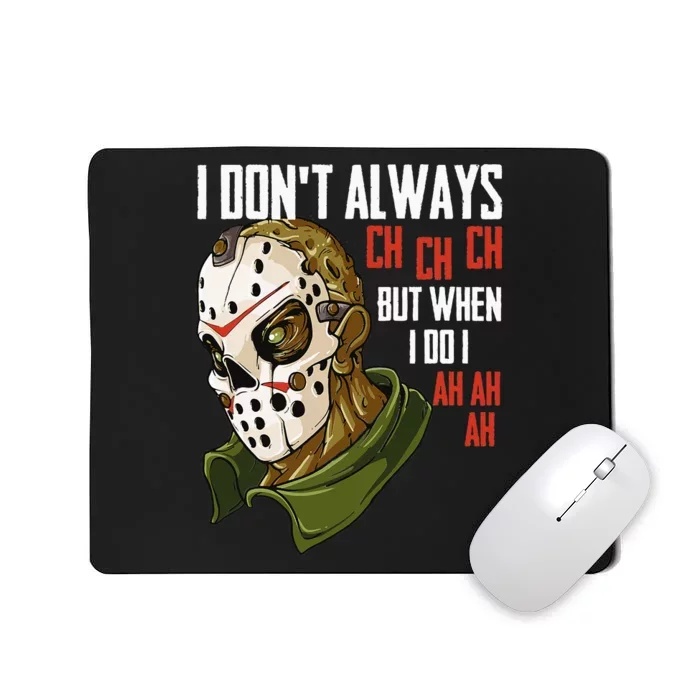 I Dont Always Ch Ch Ch Lazy Halloween Costume Horror Movie Mousepad