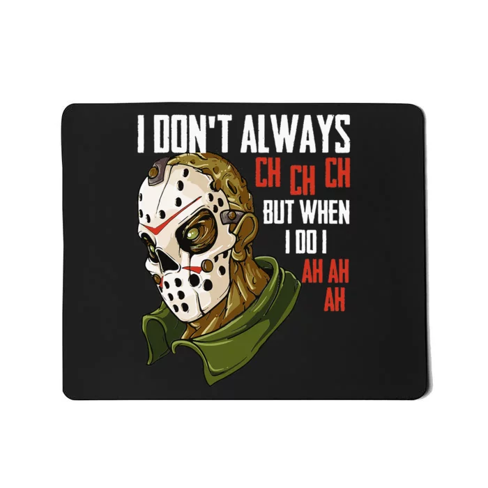 I Dont Always Ch Ch Ch Lazy Halloween Costume Horror Movie Mousepad