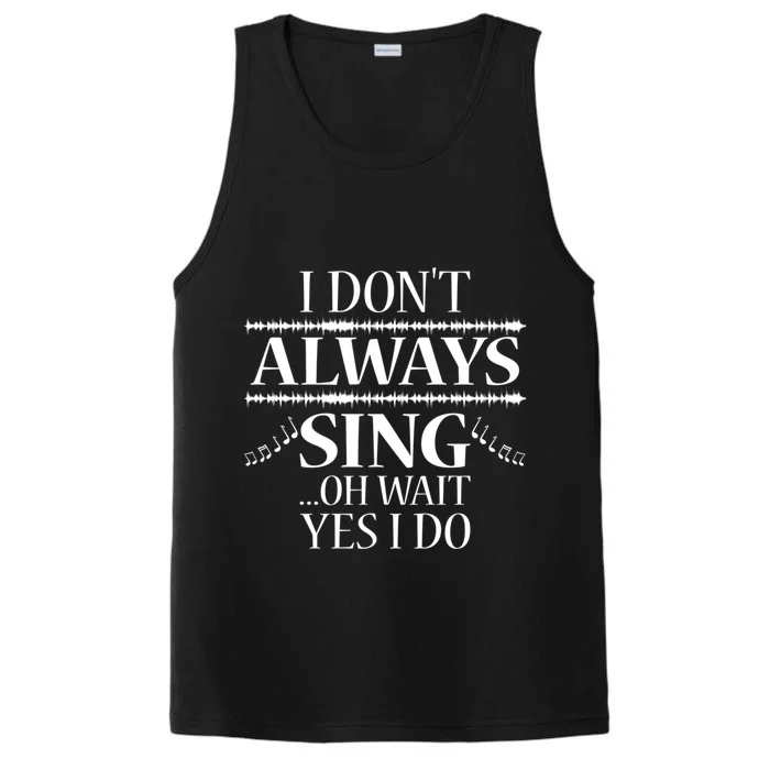 I Don't Always Sing Cool Gift Funny Singer Choir Music Gift Performance Tank