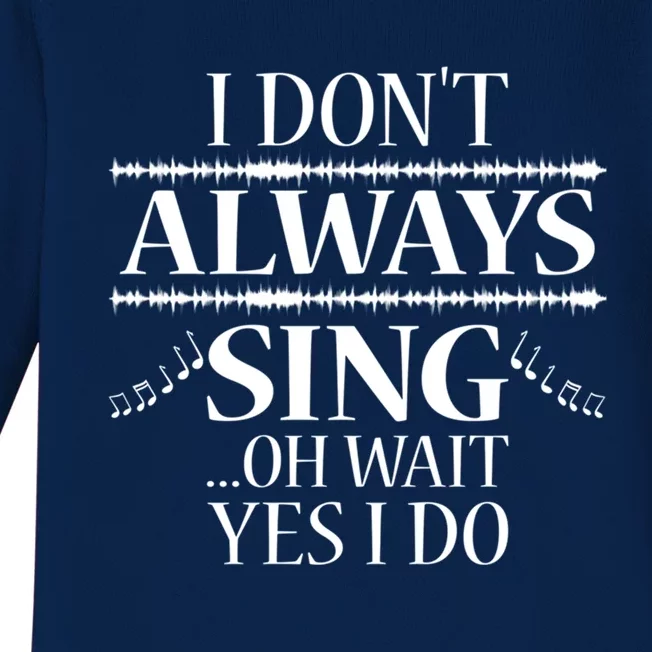 I Don't Always Sing Cool Gift Funny Singer Choir Music Gift Baby Long Sleeve Bodysuit