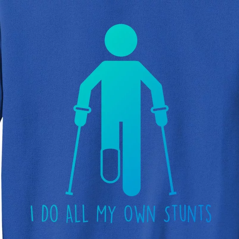 I Do All My Own Stunts Gift Get Well Gift Funny Injury Leg Gift Sweatshirt