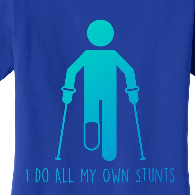 I Do All My Own Stunts Gift Get Well Gift Funny Injury Leg Gift Women's T-Shirt