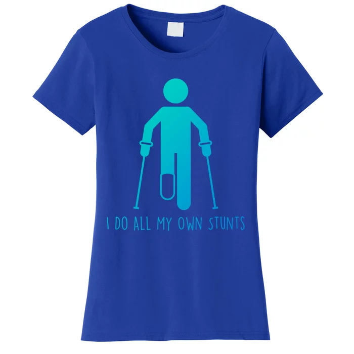 I Do All My Own Stunts Gift Get Well Gift Funny Injury Leg Gift Women's T-Shirt