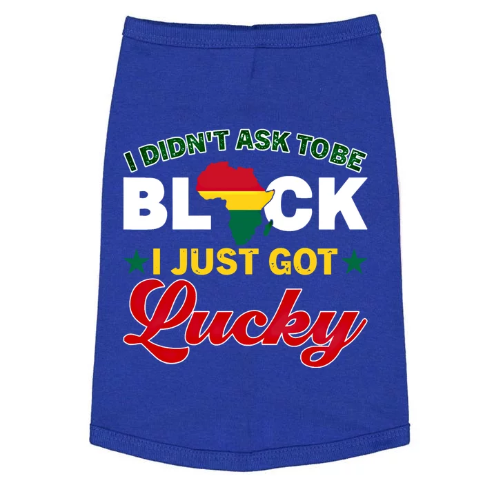 I Didn't Ask To Be Black I Just Got Lucky Black History Gift Doggie Tank