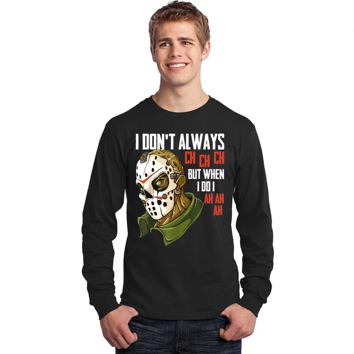 I Dont Always Ch Ch Ch Lazy Halloween Costume Horror Movie Tall Long Sleeve T-Shirt