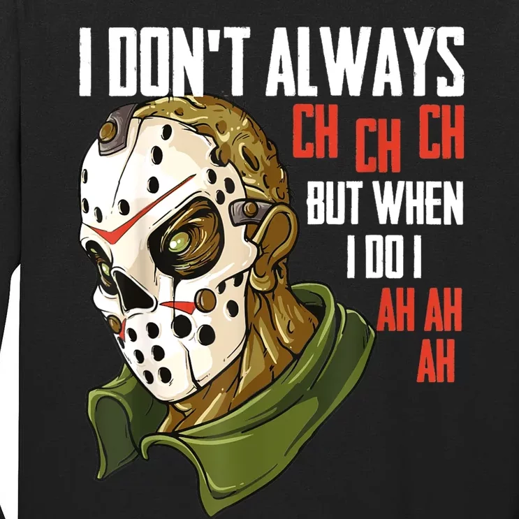 I Dont Always Ch Ch Ch Lazy Halloween Costume Horror Movie Tall Long Sleeve T-Shirt